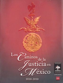 LOS CAMINOS DE LA JUSTICIA EN MEXICO 1810-2010