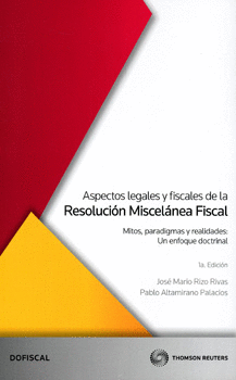 ASPECTOS LEGALES Y FISCALES DE LA RESOLUCIÓN MISCELÁNEA FISCAL
