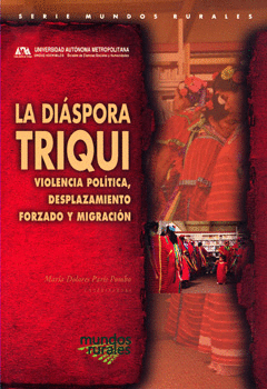 LA DIASPORA TRIQUI VIOLENCIA POLITICA DESPLAZAMIENTO FORZADO Y MIGRACION