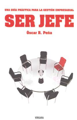 SER JEFE UNA GUIA PRACTICA PARA LA GESTION EMPRESARIAL