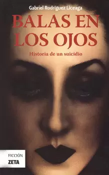 BALAS EN LOS OJOS HISTORIA DE UN SUICIDIO