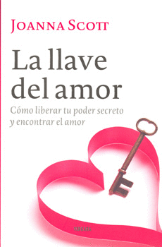 LA LLAVE DEL AMOR COMO LIBERAR TU PODER SECRETO