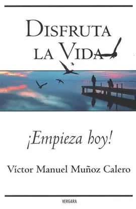 DISFRUTA LA VIDA EMPIEZA HOY