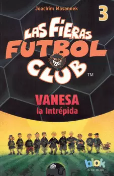 LAS FIERAS. FUTBOL CLUB 3. VANESA LA INTREPIDA