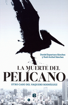 LA MUERTE DEL PELÍCANO OTRO CASO DEL VAQUERO RODRÍGUEZ