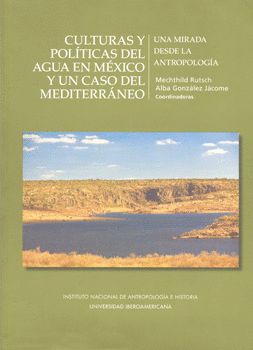 CULTURAS Y POLÍTICAS DEL AGUA EN MÉXICO Y UN CASO DEL MEDITERRÁNEO UNA MIRADA DESDE LA ANTROPOLOGÍA