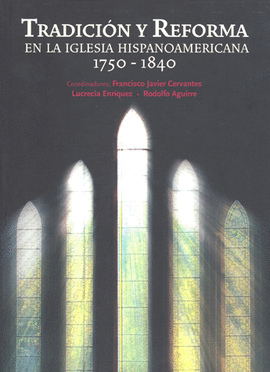 TRADICION Y REFORMA EN LA IGLESIA HISPANOAMERICANA 1750-1840