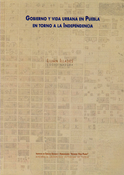 GOBIERNO Y VIDA URBANA EN PUEBLA EN TORNO A LA INDEPENDENCIA