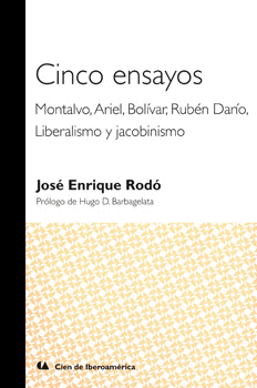 CINCO ENSAYOS MONTALVO ARIEL BOLÍVAR  RUBÉN DARÍO LIBERALISMO Y JACOBINISMO