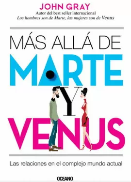 MAS ALLA DE MARTE Y VENUS. LAS RELACIONES EN EL COMPLEJO MUNDO ACTUAL