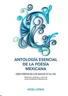 ANTOLOGIA ESENCIAL DE LA POESIA MEXICANA. CIEN POETAS DE LOS SIGLOS XV AL XXI