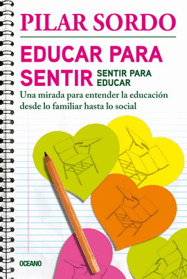 EDUCAR PARA SENTIR, SENTIR PARA EDUCAR. UNA MIRADA PARA ENTENDER LA EDUCACIÓN DESDE LO FAMILIAR HASTA LO SOCIAL