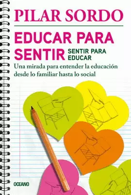 EDUCAR PARA SENTIR, SENTIR PARA EDUCAR. UNA MIRADA PARA ENTENDER LA EDUCACIÓN DESDE LO FAMILIAR HASTA LO SOCIAL