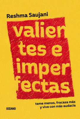 VALIENTES E IMPERFECTAS. TEME MENOS, FRACASA MÁS Y VIVE CON MÁS AUDACIA