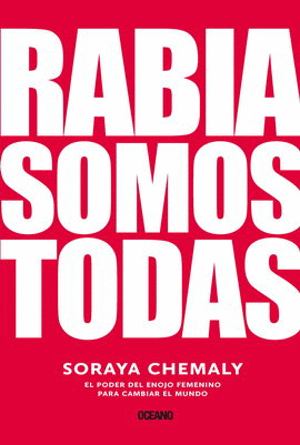 RABIA SOMOS TODAS. EL PODER DEL ENOJO FEMENINO PARA CAMBIAR EL MUNDO