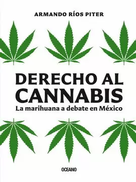 DERECHO AL CANNABIS. LA MARIHUANA A DEBATE EN MÉXICO