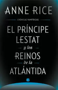 EL PRÍNCIPE LESTAT Y LOS REINOS DE LA ATLÁNTIDA ( CRÓNICAS VAMPÍRICAS 2 )