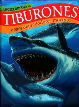 ENCICLOPEDIA DE TIBURONES Y OTROS DEPREDADORES MARITIMOS