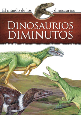 MUNDO DE LOS DINOSAURIOS. DINOSAURIOS DIMINUTOS