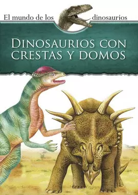 MUNDO DE LOS DINOSAURIOS. DINOSAURIOS CON CRESTAS Y DOMOS