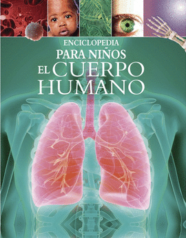 ENCICLOPEDIA PARA NIÑOS: EL CUERPO HUMANO