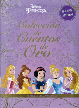 COLECCION DE CUENTOS DE ORO: DISNEY PRINCESA HISTORIAS ENCANTADORAS