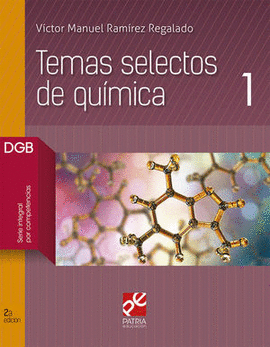 TEMAS SELECTOS DE QUIMICA 1. BACHILLERATO DGB SERIE INTEGRAL POR COMPETENCIAS / 2 ED.