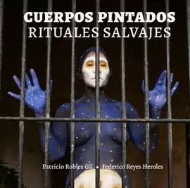 CUERPOS PINTADOS. RITUALES SALVAJES
