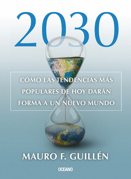 2030. CÓMO LAS TENDENCIAS MÁS POPULARES DE HOY DARÁN FORMA A UN NUEVO MUNDO