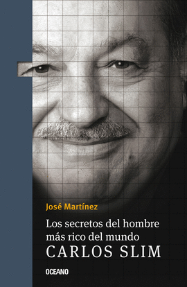 LOS SECRETOS DEL HOMBRE MAS RICO DEL MUNDO. CARLOS SLIM