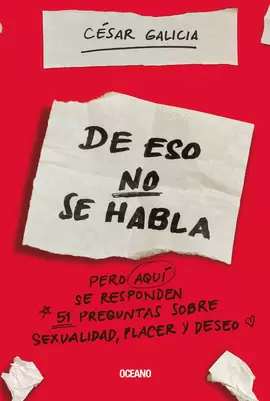 DE ESO NO SE HABLA...PERO AQUI SE RESPONDEN 51 PREGUNTAS SOBRE SEXUALIDAD Y DESEO