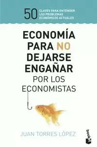 ECONOMÍA PARA NO DEJARSE ENGAÑAR POR LOS ECONOMISTAS
