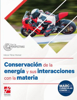 CONSERVACION DE LA ENERGIA Y SUS INTERACCIONES CON LA MATERIA  SERIE PERSPECTIVAS