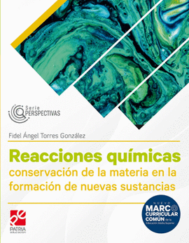 REACCIONES QUIMICAS CONSERVACION DE LA MATERIA EN LA FORMACION DE NUEVAS SUSTANCIAS SERIES PERSPECTIVAS
