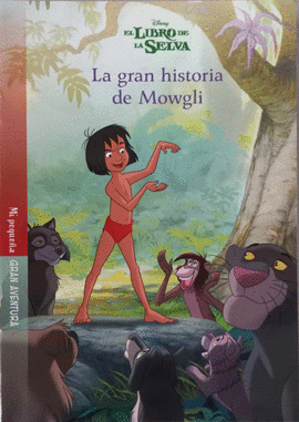 MI PEQUEÑA GRAN AVENTURA. EL LIBRO DE LA SELVA. LA GRAN HISTORIA DE MOWGLI