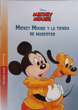 MI PEQUEÑA GRAN AVENTURA. MICKEY MOUSE. MICKEY MOUSE Y LA TIENDA DE MASCOTAS