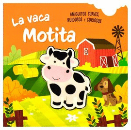 LIBRO PARA BEBES: AMIGUITOS SUAVES RUIDOSOS Y CURIOSOS: LA VACA MOTITA