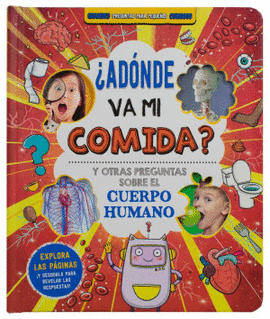 ADONDE VA MI COMIDA Y OTRAS PREGUNTAS SOBRE EL CUERPO HUMANO