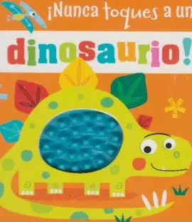LIBRO PARA CARRIOLA: ¡NUNCA TOQUES A UN DINOSAURIO!... ¡EXCEPTO EN ESTE LIBRO!