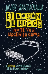EL BOSÓN DE HIGGS NO TE VA A HACER LA CAMA
