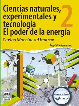 CIENCIAS NATURALES, EXPERIMENTALES Y TECNOLOGIA 2 EL PODER DE LA ENERGIA PROPOSITOS FORMATIVOS