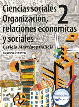 CIENCIAS SOCIALES 2 ORGANIZACION, RELACIONES ECONOMICAS Y SOCIALES PROPOSITOS FORMATIVOS