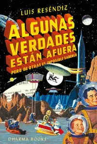 ALGUNAS VERDADES ESTÁN AFUERA PERO DE OTRAS ES IMPOSIBLE SABERLO