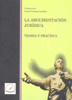LA ARGUMENTACION JURIDICA TEORIA Y PRACTICA