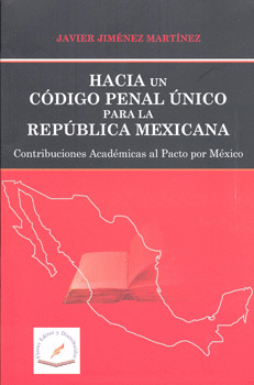HACIA UN CODIGO PENAL UNICO PARA LA REPUBLICA MEXICANA CONTRIBUCIONES ACADEMICAS EL PACTO POR MEXICO