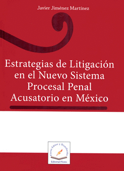 ESTRATEGIAS DE LITIGACIÓN EN EL NUEVO SISTEMA PROCESAL PENAL ACUSATORIO EN MÉXICO