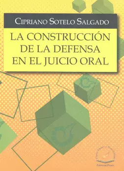 LA CONSTRUCCIÓN DE LA DEFENSA EN EL JUICIO ORAL