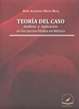 TEORÍA DEL CASO ANÁLISIS Y APLICACIÓN EN LOS JUICIOS ORALES EN MÉXICO