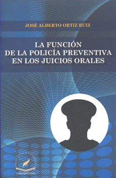 FUNCIÓN DE LA POLICÍA PREVENTIVA EN LOS JUICIOS ORALES