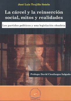 LA CÁRCEL Y LA REINSERCIÓN SOCIAL MITOS Y REALIDADES LOS PARTIDOS POLÍTICOS Y UNA LEGISLACIÓN OBSOLE